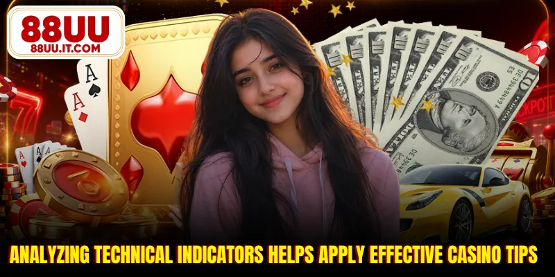 Analyzing technical indicators helps apply effective casino tips