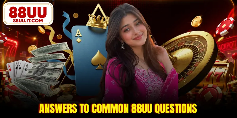 Answers to common 88UU questions