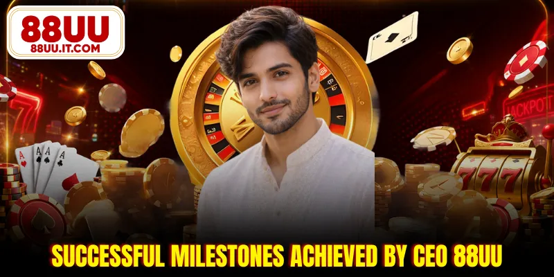 Successful milestones achieved by CEO 88UU